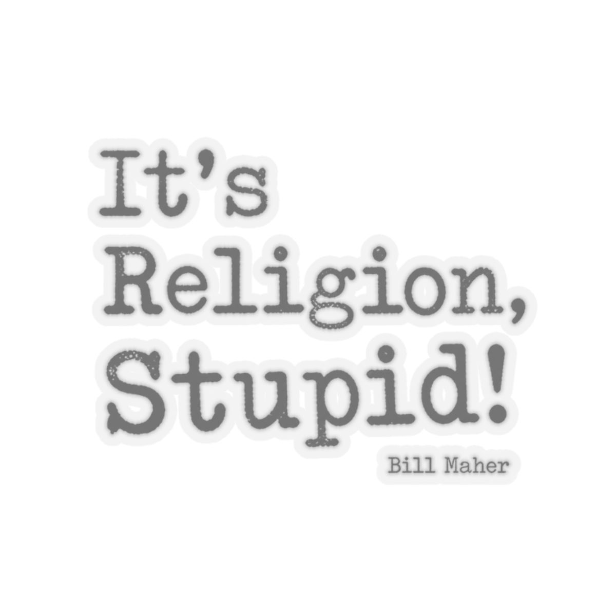 Bill Maher "Religion, Stupid!" Sticker